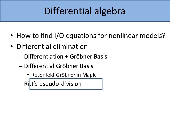 Differential algebra • How to find I/O equations for nonlinear models? • Differential elimination