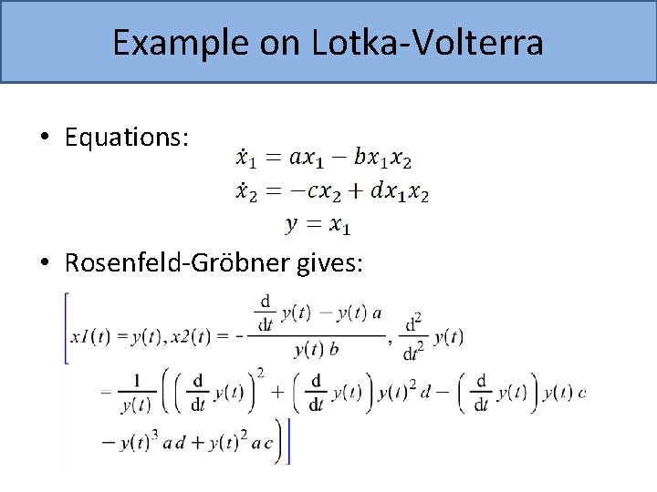 Example on Lotka-Volterra • Equations: • Rosenfeld-Gröbner gives: 