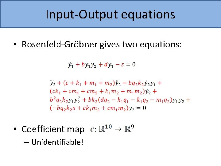 Input-Output equations • Rosenfeld-Gröbner gives two equations: • Coefficient map – Unidentifiable! 