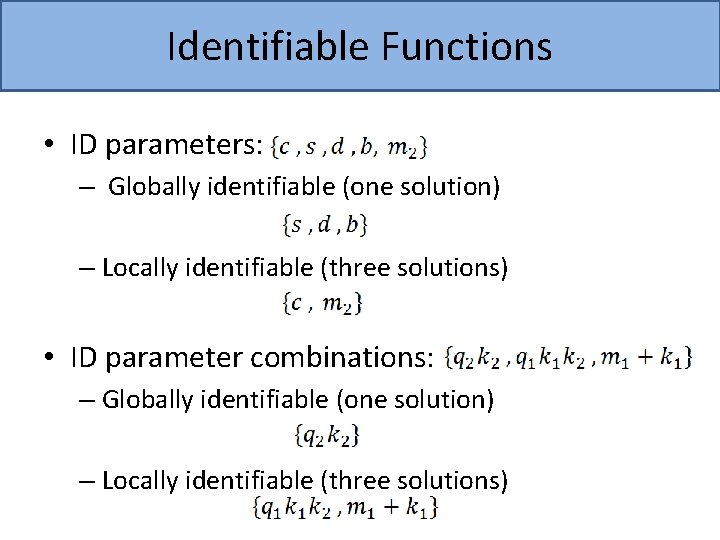 Identifiable Functions • ID parameters: – Globally identifiable (one solution) – Locally identifiable (three