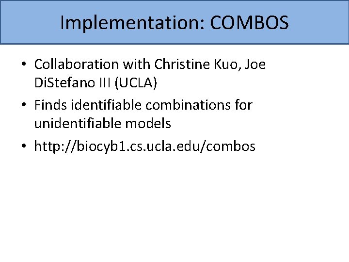 Implementation: COMBOS • Collaboration with Christine Kuo, Joe Di. Stefano III (UCLA) • Finds