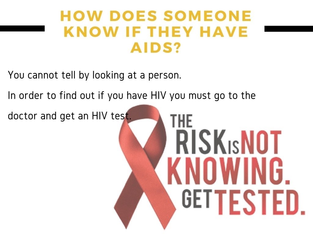 ➤ ➤ HOW DOES A PERSON FIND OUT IF THEY HAVE HIV? You cannot