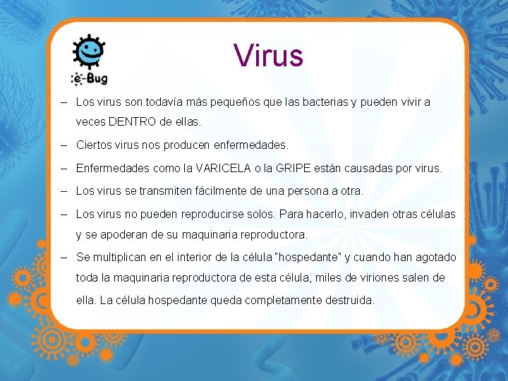 Virus – Los virus son todavía más pequeños que las bacterias y pueden vivir