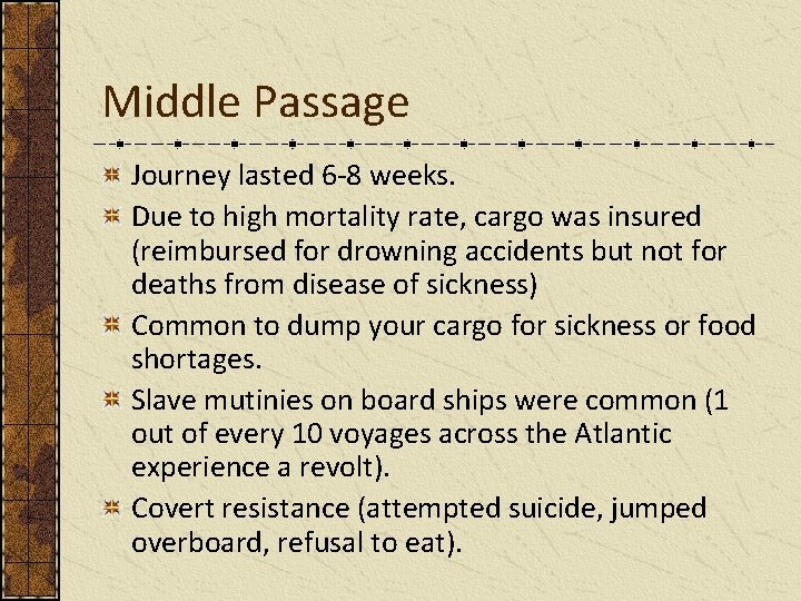 Middle Passage Journey lasted 6 -8 weeks. Due to high mortality rate, cargo was