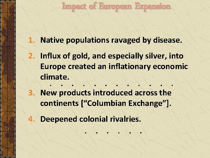 Impact of European Expansion 1. Native populations ravaged by disease. 2. Influx of gold,