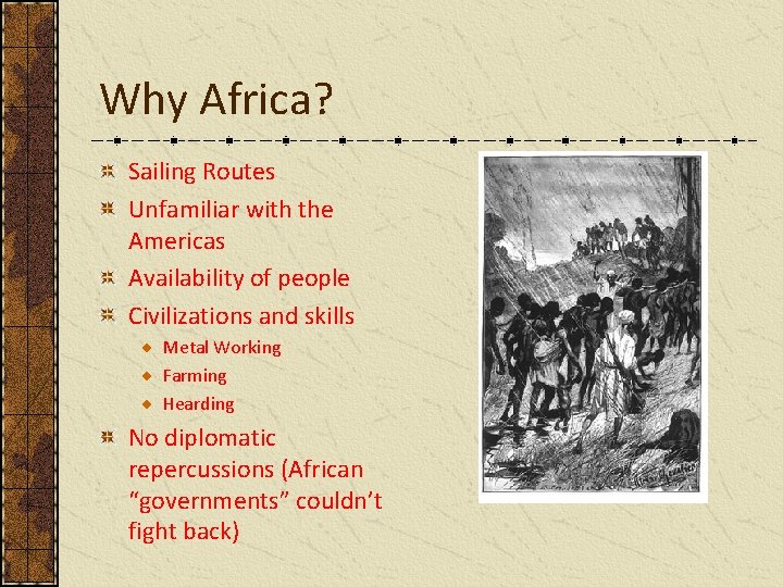 Why Africa? Sailing Routes Unfamiliar with the Americas Availability of people Civilizations and skills
