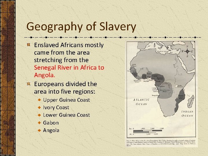 Geography of Slavery Enslaved Africans mostly came from the area stretching from the Senegal