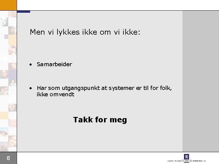 Men vi lykkes ikke om vi ikke: • Samarbeider • Har som utgangspunkt at