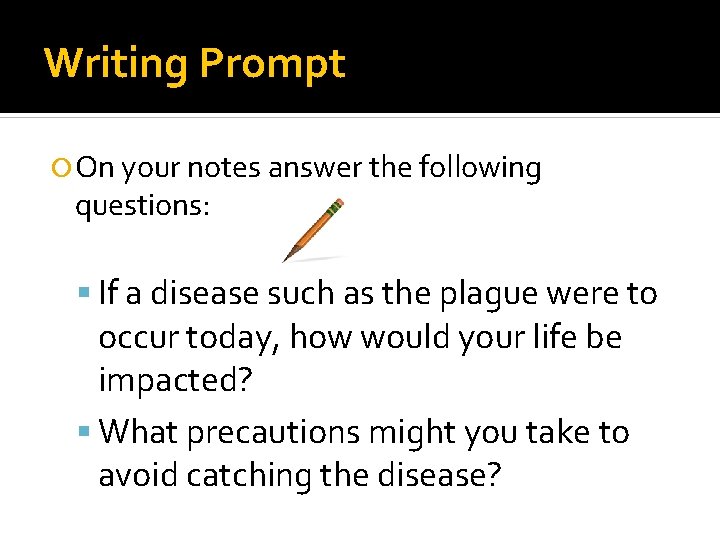 Writing Prompt On your notes answer the following questions: If a disease such as