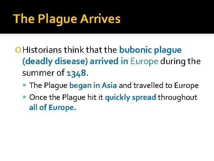 The Plague Arrives Historians think that the bubonic plague (deadly disease) arrived in Europe