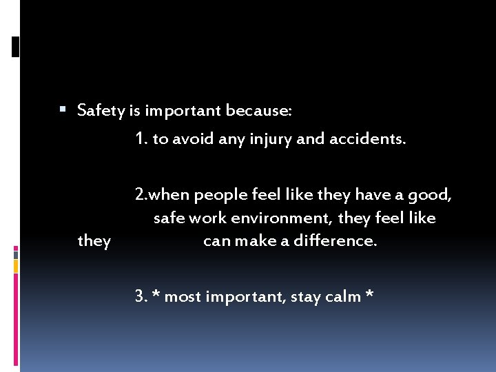  Safety is important because: 1. to avoid any injury and accidents. they 2.