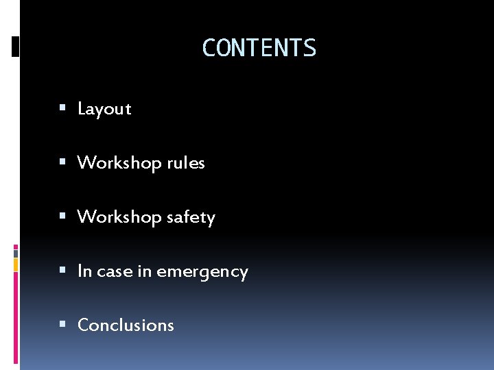 CONTENTS Layout Workshop rules Workshop safety In case in emergency Conclusions 