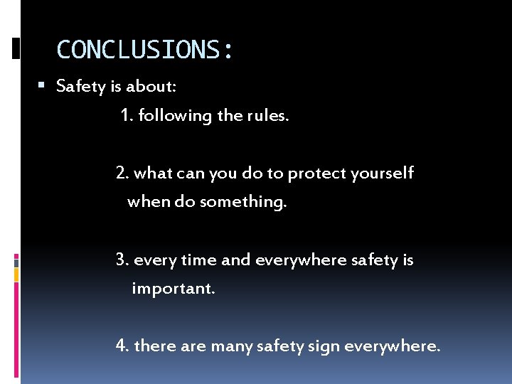 CONCLUSIONS: Safety is about: 1. following the rules. 2. what can you do to