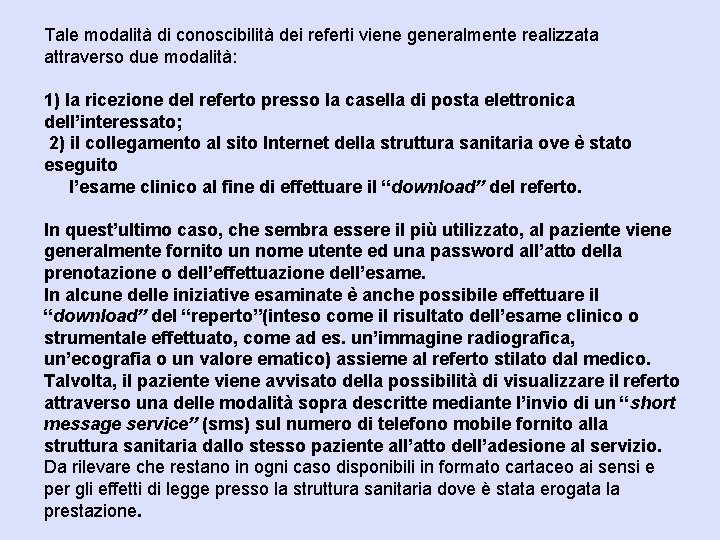 Tale modalità di conoscibilità dei referti viene generalmente realizzata attraverso due modalità: 1) la