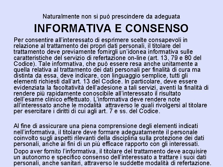 Naturalmente non si può prescindere da adeguata INFORMATIVA E CONSENSO Per consentire all’interessato di