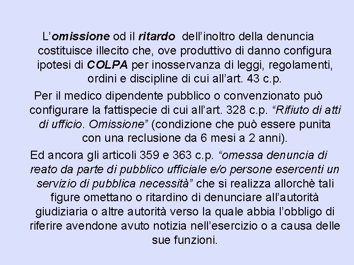 L’omissione od il ritardo dell’inoltro della denuncia costituisce illecito che, ove produttivo di danno