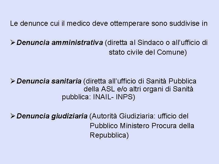 Le denunce cui il medico deve ottemperare sono suddivise in Ø Denuncia amministrativa (diretta