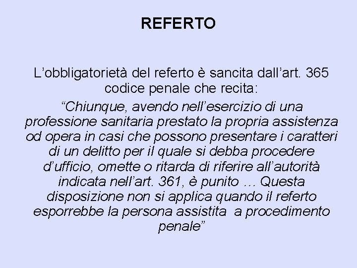 REFERTO L’obbligatorietà del referto è sancita dall’art. 365 codice penale che recita: “Chiunque, avendo