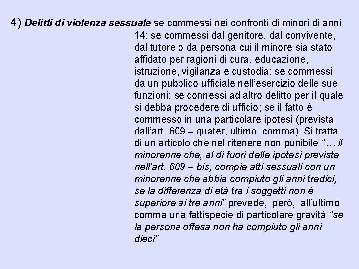 4) Delitti di violenza sessuale se commessi nei confronti di minori di anni 14;