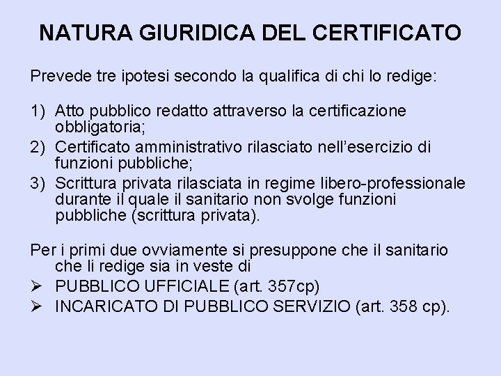 NATURA GIURIDICA DEL CERTIFICATO Prevede tre ipotesi secondo la qualifica di chi lo redige: