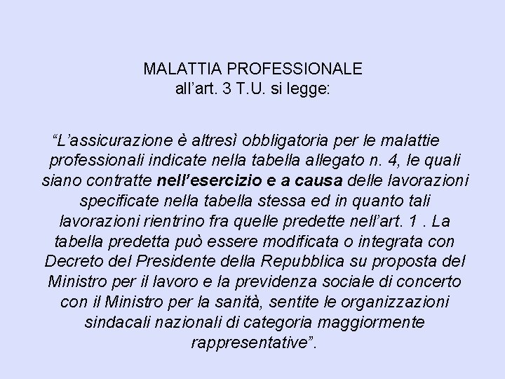 MALATTIA PROFESSIONALE all’art. 3 T. U. si legge: “L’assicurazione è altresì obbligatoria per le