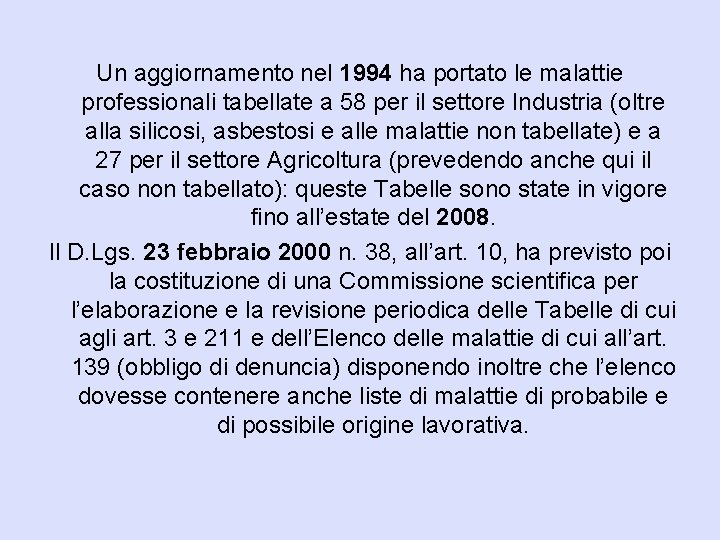 Un aggiornamento nel 1994 ha portato le malattie professionali tabellate a 58 per il