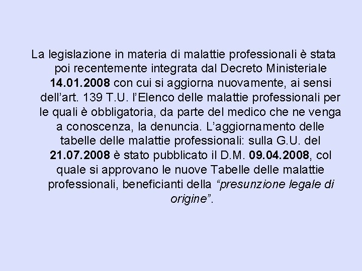 La legislazione in materia di malattie professionali è stata poi recentemente integrata dal Decreto