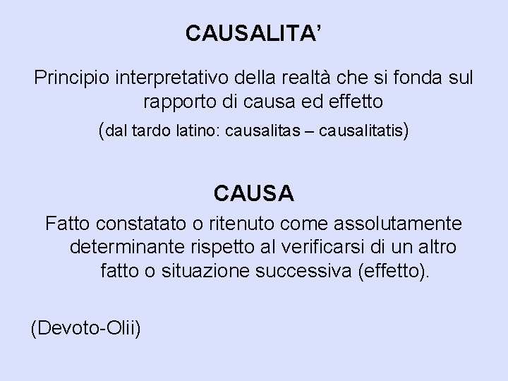 CAUSALITA’ Principio interpretativo della realtà che si fonda sul rapporto di causa ed effetto