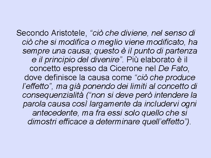 Secondo Aristotele, “ciò che diviene, nel senso di ciò che si modifica o meglio