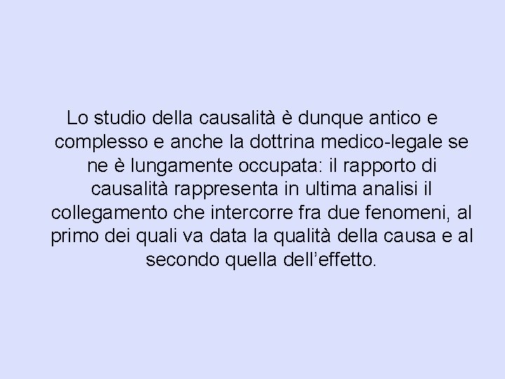 Lo studio della causalità è dunque antico e complesso e anche la dottrina medico-legale