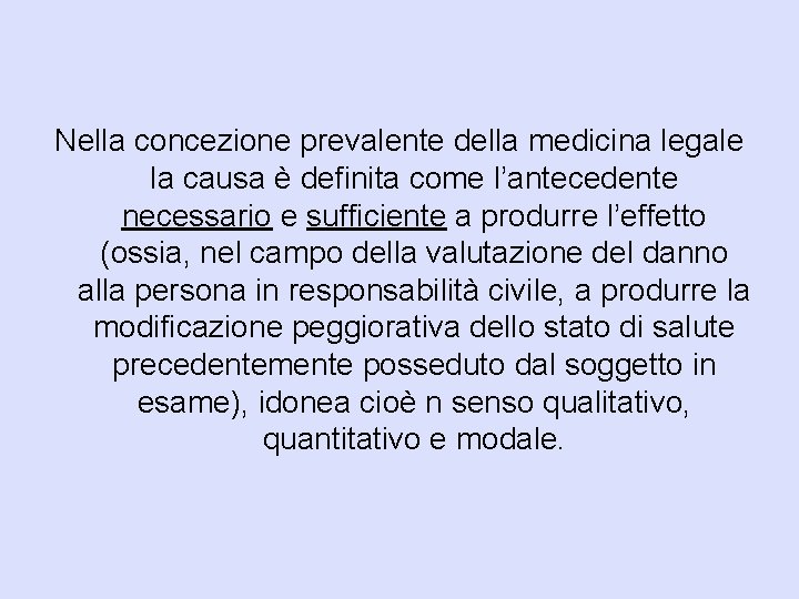 Nella concezione prevalente della medicina legale la causa è definita come l’antecedente necessario e