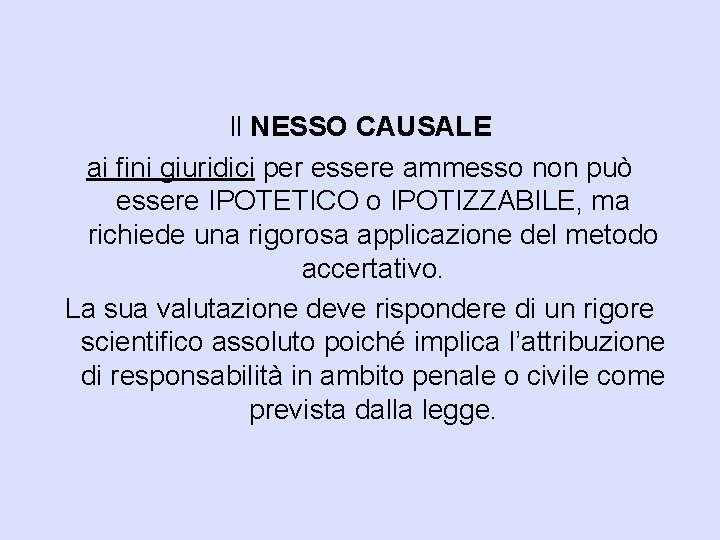 Il NESSO CAUSALE ai fini giuridici per essere ammesso non può essere IPOTETICO o