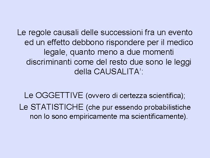 Le regole causali delle successioni fra un evento ed un effetto debbono rispondere per