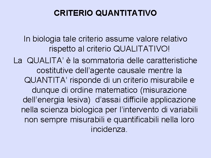 CRITERIO QUANTITATIVO In biologia tale criterio assume valore relativo rispetto al criterio QUALITATIVO! La