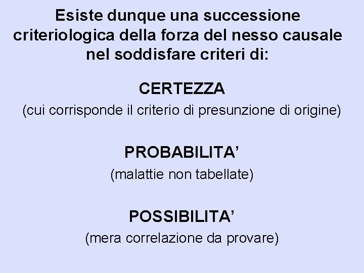 Esiste dunque una successione criteriologica della forza del nesso causale nel soddisfare criteri di: