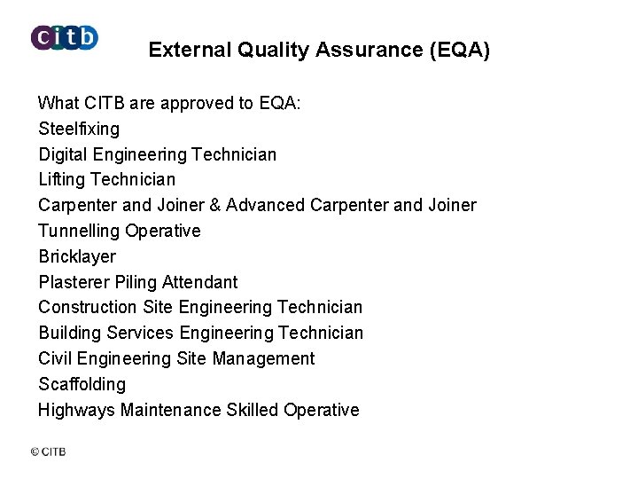 External Quality Assurance (EQA) What CITB are approved to EQA: Steelfixing Digital Engineering Technician