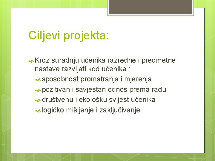 Ciljevi projekta: Kroz suradnju učenika razredne i predmetne nastave razvijati kod učenika : sposobnost