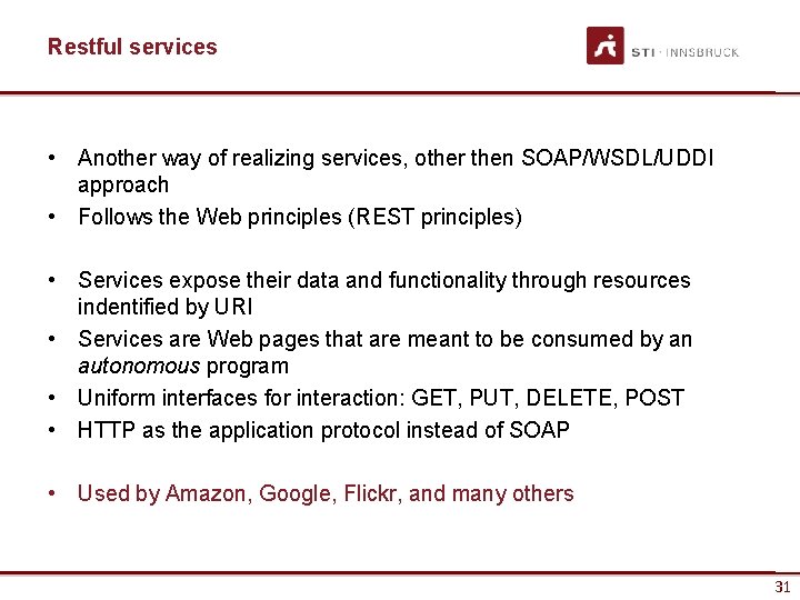 Restful services • Another way of realizing services, other then SOAP/WSDL/UDDI approach • Follows
