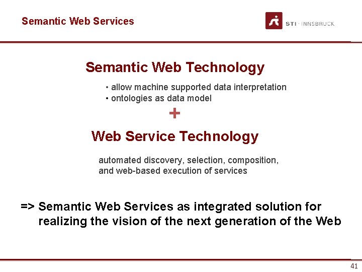 Semantic Web Services Semantic Web Technology • allow machine supported data interpretation • ontologies