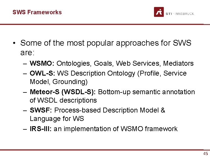 SWS Frameworks • Some of the most popular approaches for SWS are: – WSMO: