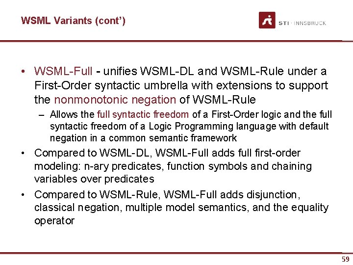 WSML Variants (cont’) • WSML-Full - unifies WSML-DL and WSML-Rule under a First-Order syntactic