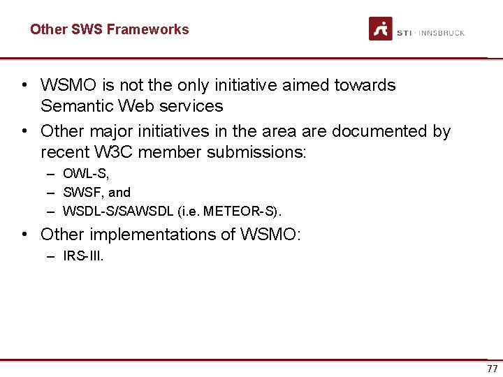 Other SWS Frameworks • WSMO is not the only initiative aimed towards Semantic Web