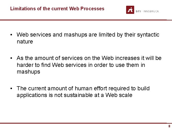 Limitations of the current Web Processes • Web services and mashups are limited by