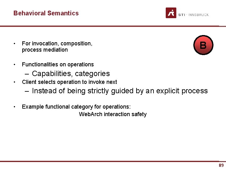 Behavioral Semantics • For invocation, composition, process mediation • Functionalities on operations B –