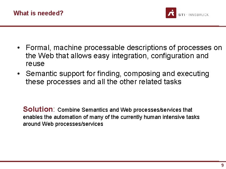 What is needed? • Formal, machine processable descriptions of processes on the Web that