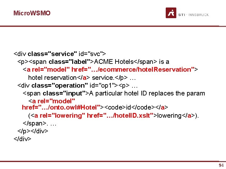 Micro. WSMO <div class="service" id="svc"> <p><span class="label">ACME Hotels</span> is a <a rel="model" href="…/ecommerce/hotel. Reservation">
