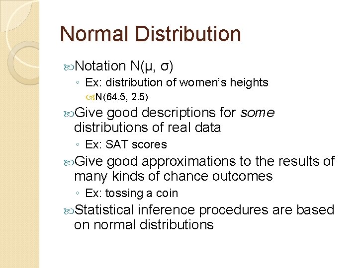 Normal Distribution Notation N(μ, σ) ◦ Ex: distribution of women’s heights N(64. 5, 2.