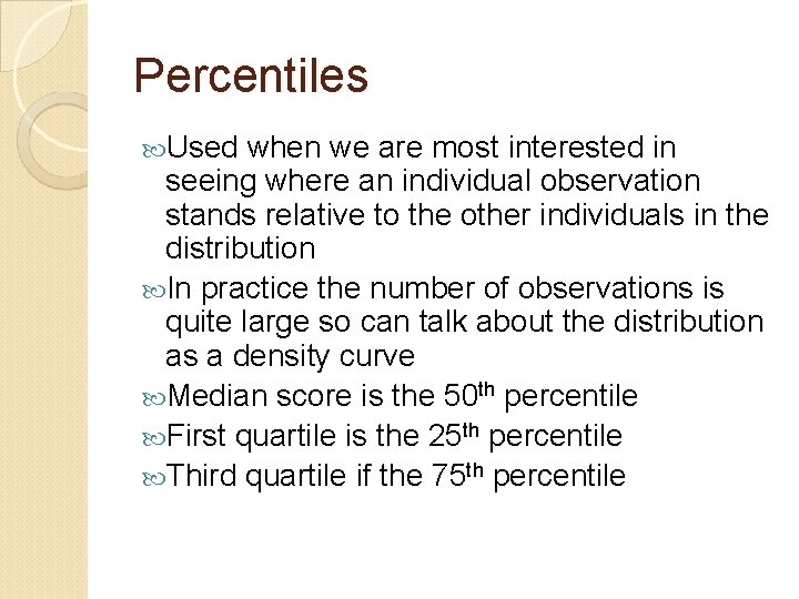 Percentiles Used when we are most interested in seeing where an individual observation stands