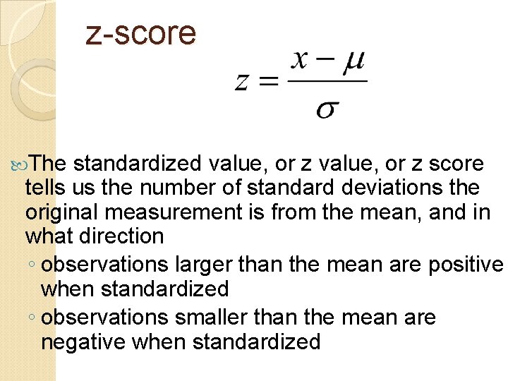 z-score The standardized value, or z score tells us the number of standard deviations