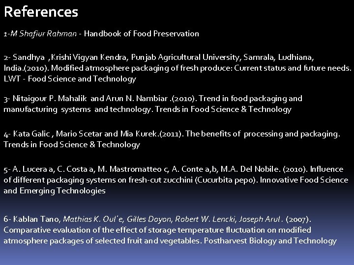 References 1 -M Shafiur Rahman - Handbook of Food Preservation 2 - Sandhya ,
